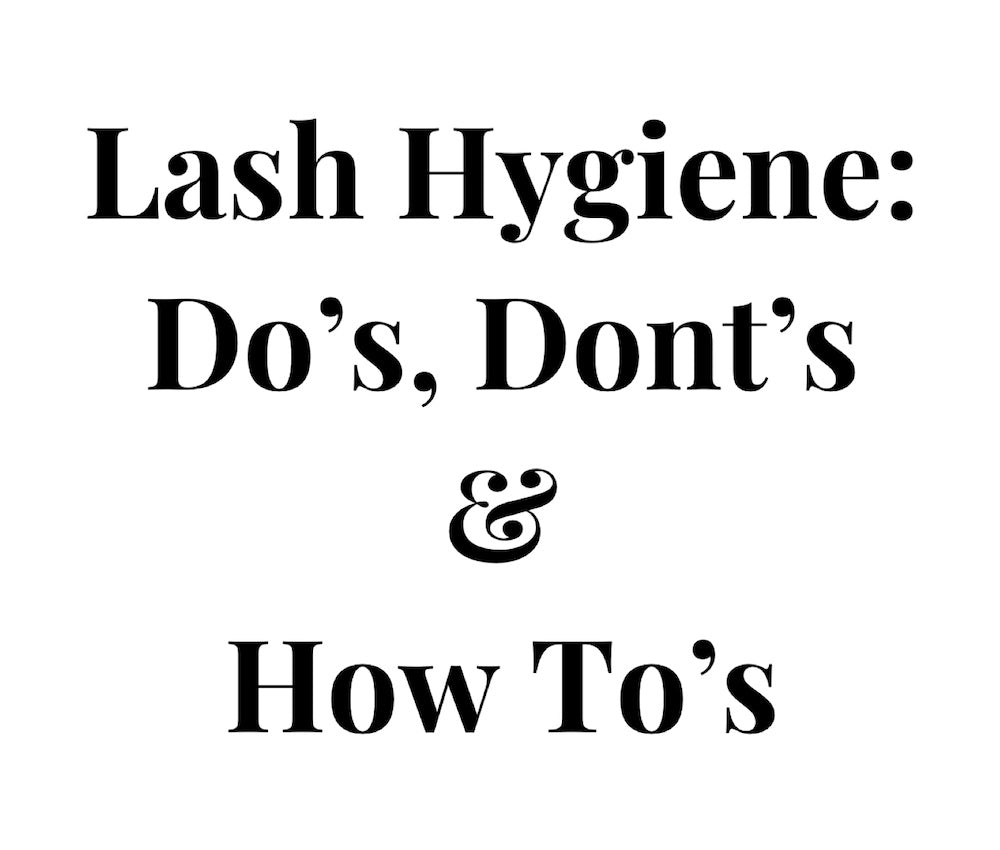 Lash Hygiene: Do’s, Don’ts, and How To's